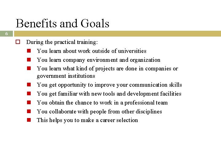 Benefits and Goals 6 During the practical training: You learn about work outside of