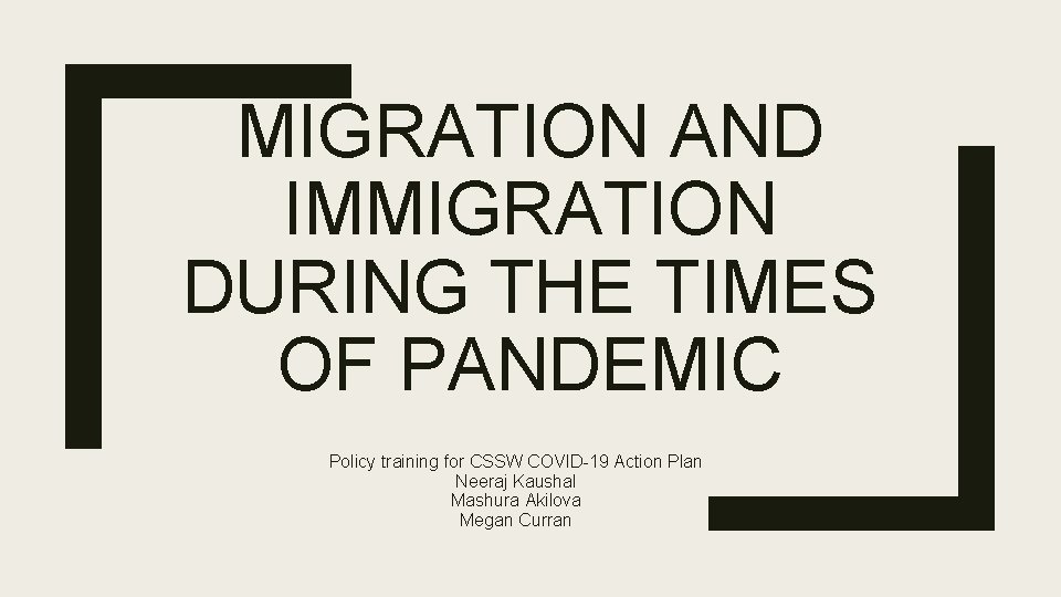 MIGRATION AND IMMIGRATION DURING THE TIMES OF PANDEMIC Policy training for CSSW COVID-19 Action MIGRATION AND IMMIGRATION DURING THE TIMES OF PANDEMIC Policy training for CSSW COVID-19 Action
