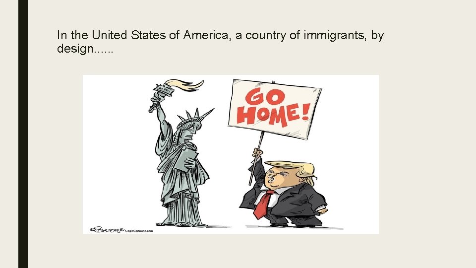 In the United States of America, a country of immigrants, by design. . . In the United States of America, a country of immigrants, by design. . .