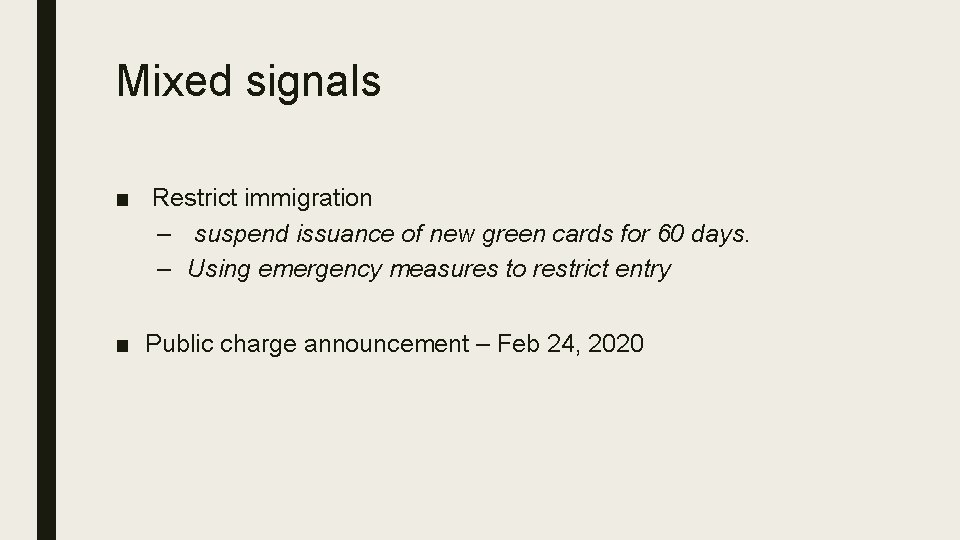 Mixed signals ■ Restrict immigration – suspend issuance of new green cards for 60 Mixed signals ■ Restrict immigration – suspend issuance of new green cards for 60