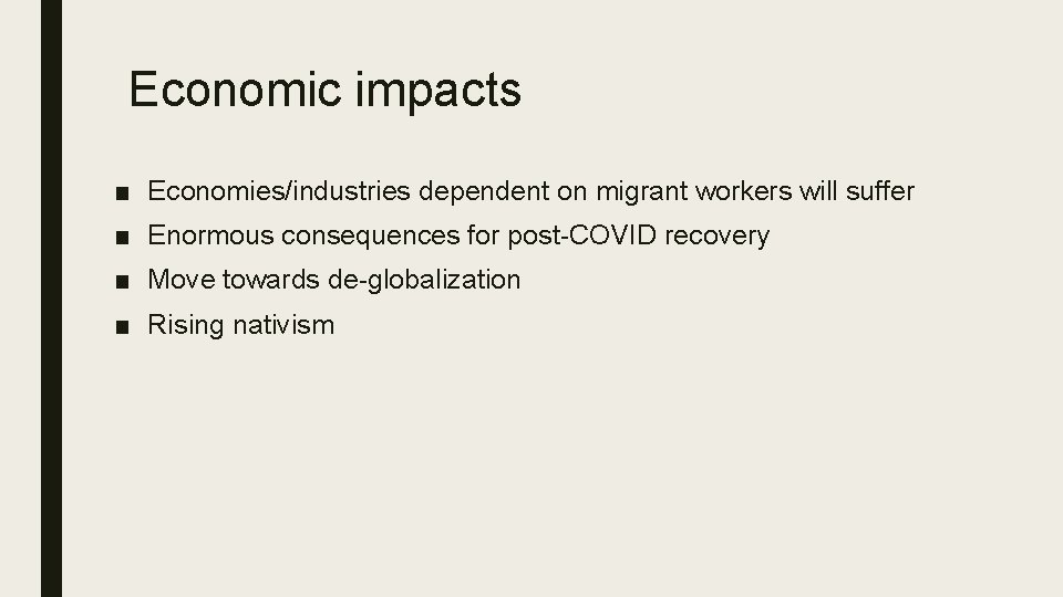 Economic impacts ■ Economies/industries dependent on migrant workers will suffer ■ Enormous consequences for Economic impacts ■ Economies/industries dependent on migrant workers will suffer ■ Enormous consequences for