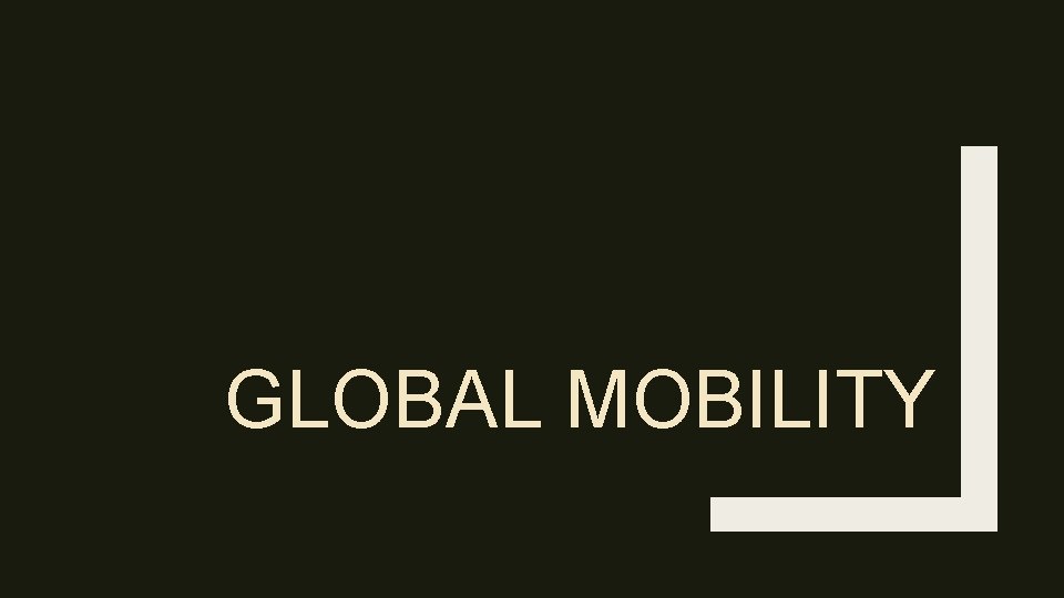 GLOBAL MOBILITY GLOBAL MOBILITY