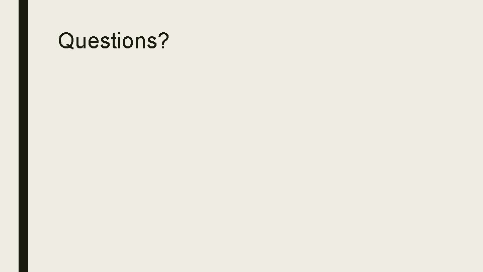Questions? Questions?