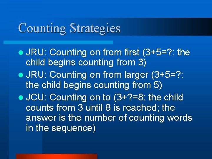 Counting Strategies l JRU: Counting on from first (3+5=? : the child begins counting