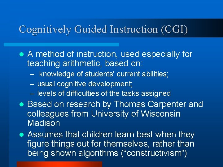 Cognitively Guided Instruction (CGI) l A method of instruction, used especially for teaching arithmetic,