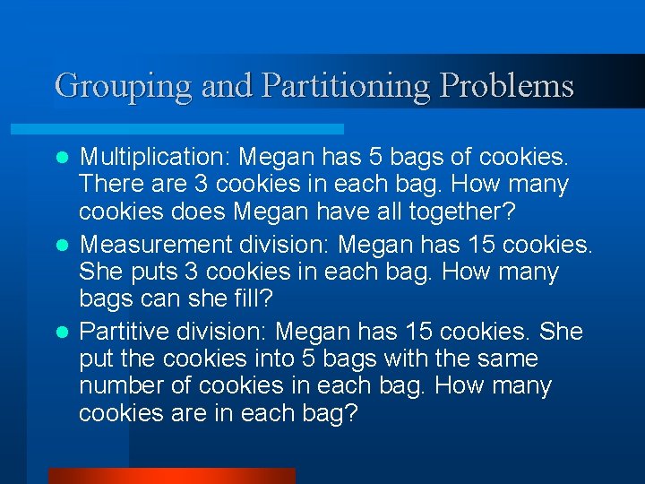 Grouping and Partitioning Problems Multiplication: Megan has 5 bags of cookies. There are 3