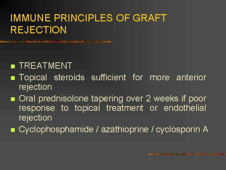 IMMUNE PRINCIPLES OF GRAFT REJECTION n n TREATMENT Topical steroids sufficient for more anterior