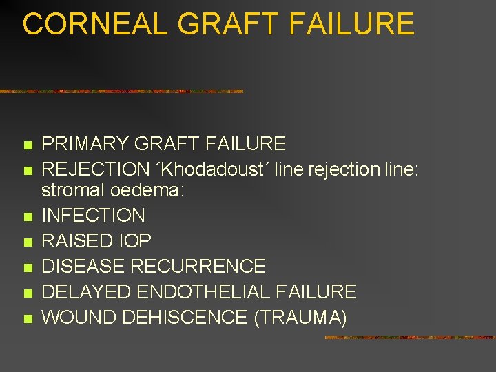 CORNEAL GRAFT FAILURE n n n n PRIMARY GRAFT FAILURE REJECTION ´Khodadoust´ line rejection