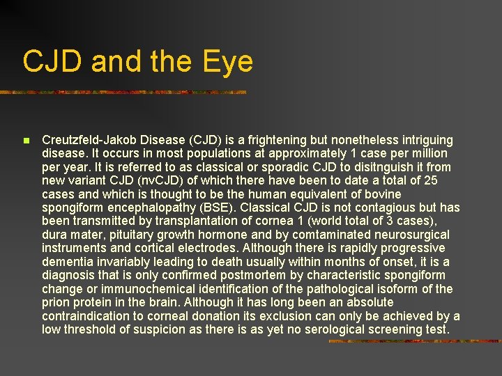 CJD and the Eye n Creutzfeld-Jakob Disease (CJD) is a frightening but nonetheless intriguing