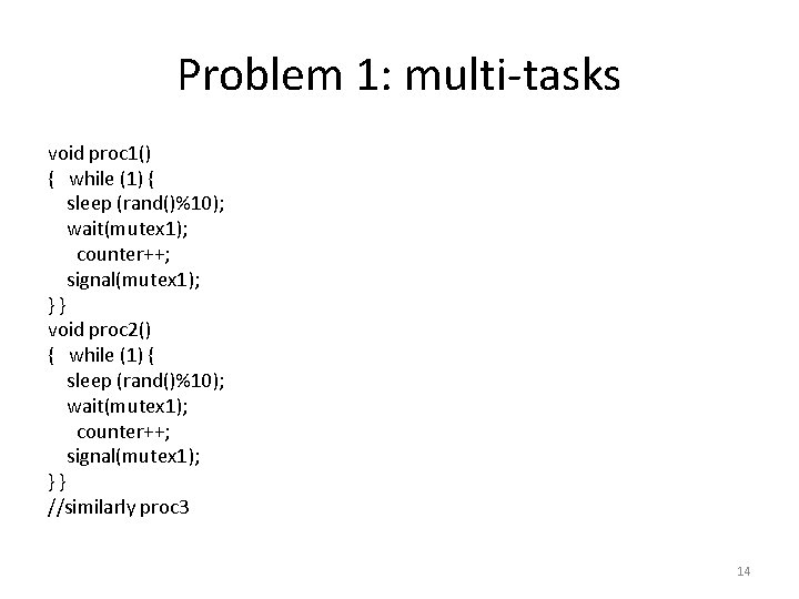 Problem 1: multi-tasks void proc 1() { while (1) { sleep (rand()%10); wait(mutex 1);