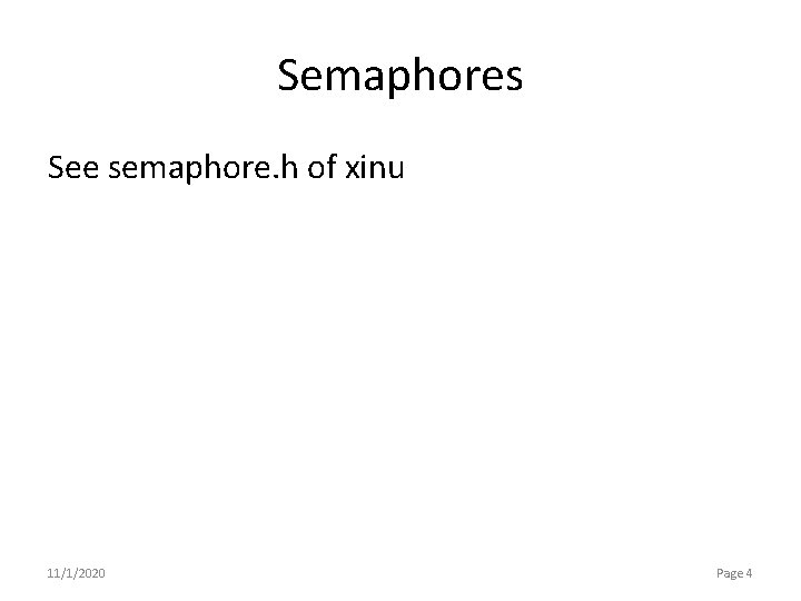 Semaphores See semaphore. h of xinu 11/1/2020 Page 4 