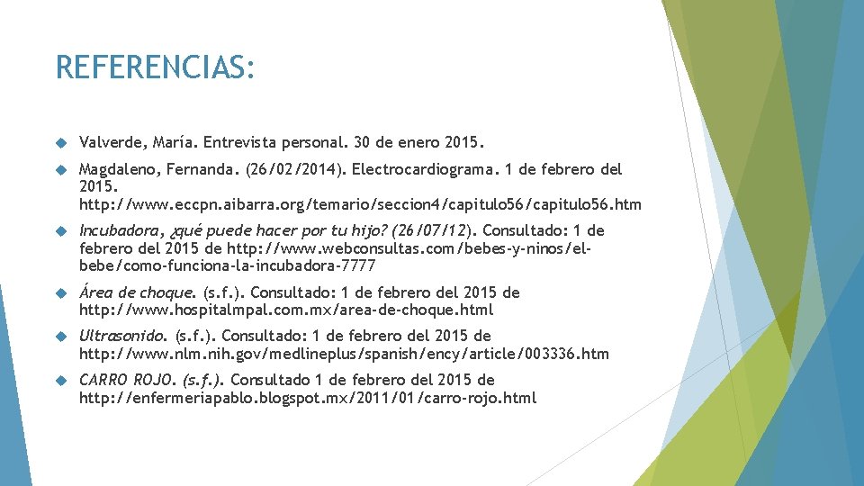 REFERENCIAS: Valverde, María. Entrevista personal. 30 de enero 2015. Magdaleno, Fernanda. (26/02/2014). Electrocardiograma. 1