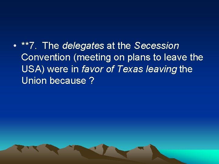  • **7. The delegates at the Secession Convention (meeting on plans to leave