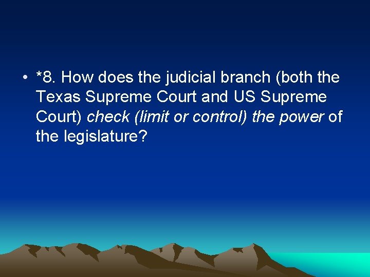  • *8. How does the judicial branch (both the Texas Supreme Court and