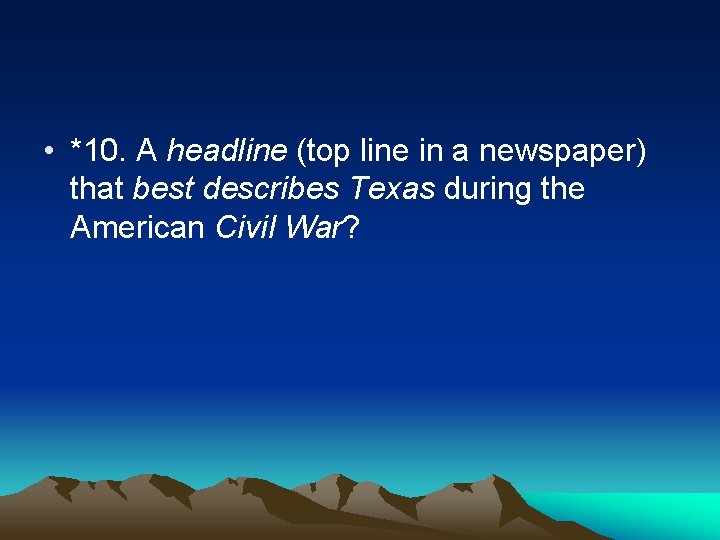  • *10. A headline (top line in a newspaper) that best describes Texas
