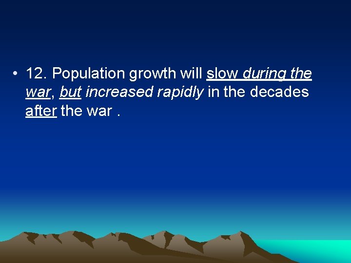  • 12. Population growth will slow during the war, but increased rapidly in