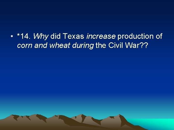  • *14. Why did Texas increase production of corn and wheat during the