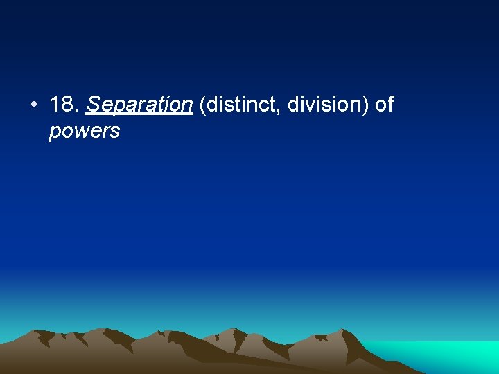  • 18. Separation (distinct, division) of powers 