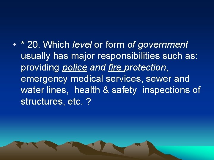 • * 20. Which level or form of government usually has major responsibilities