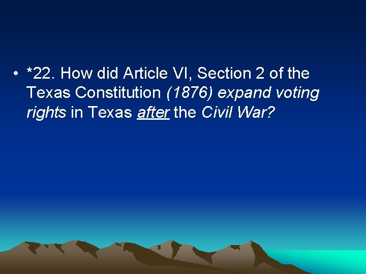 • *22. How did Article VI, Section 2 of the Texas Constitution (1876)