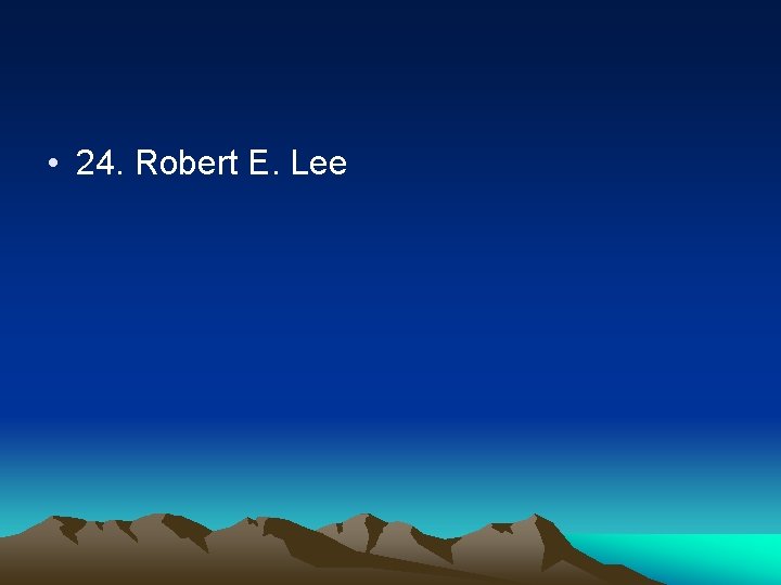  • 24. Robert E. Lee 