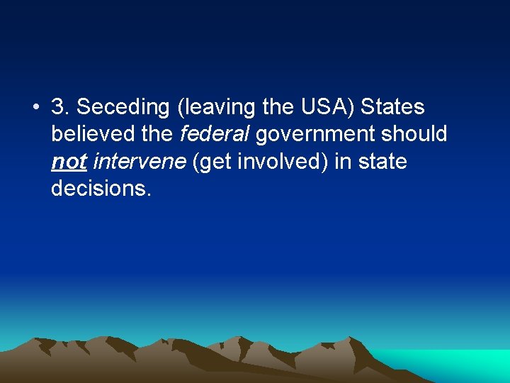  • 3. Seceding (leaving the USA) States believed the federal government should not
