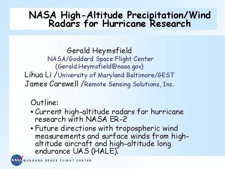 NASA High-Altitude Precipitation/Wind Radars for Hurricane Research Gerald Heymsfield NASA/Goddard Space Flight Center (Gerald.