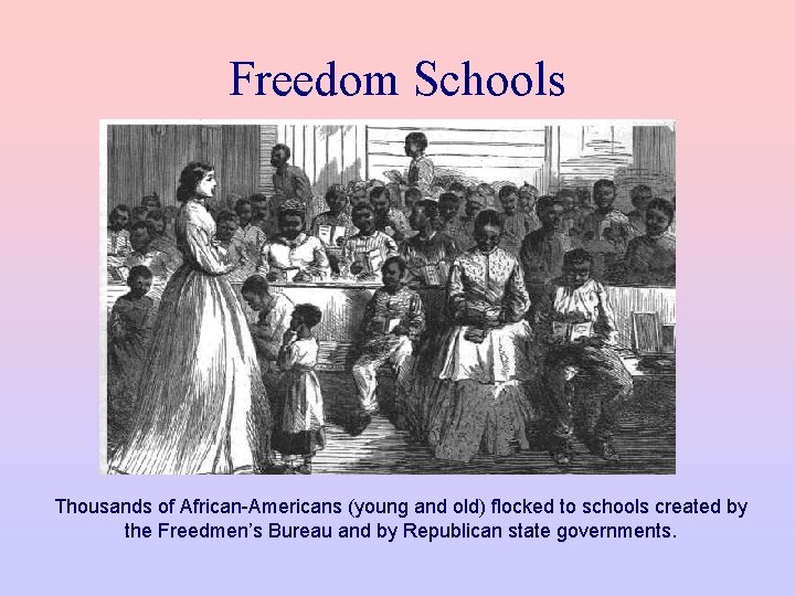 Freedom Schools Thousands of African-Americans (young and old) flocked to schools created by the