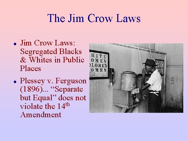 The Jim Crow Laws: Segregated Blacks & Whites in Public Places Plessey v. Ferguson