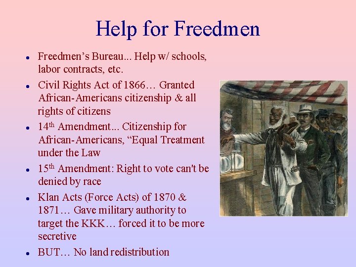Help for Freedmen Freedmen’s Bureau. . . Help w/ schools, labor contracts, etc. Civil