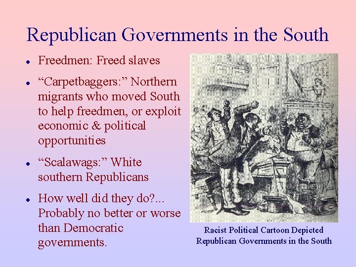 Republican Governments in the South Freedmen: Freed slaves “Carpetbaggers: ” Northern migrants who moved