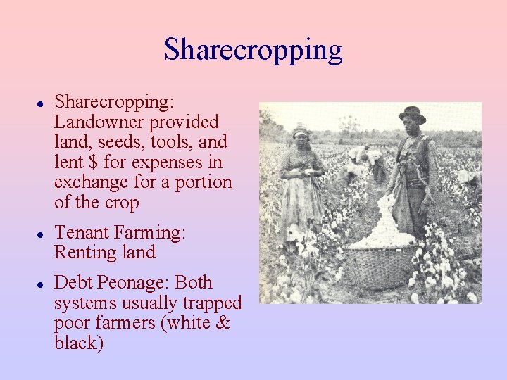 Sharecropping Sharecropping: Landowner provided land, seeds, tools, and lent $ for expenses in exchange