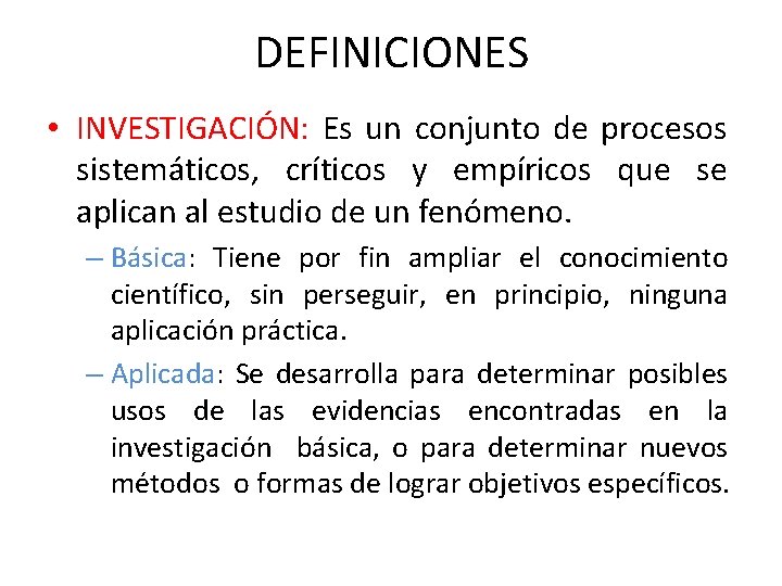 DEFINICIONES • INVESTIGACIÓN: Es un conjunto de procesos sistemáticos, críticos y empíricos que se DEFINICIONES • INVESTIGACIÓN: Es un conjunto de procesos sistemáticos, críticos y empíricos que se