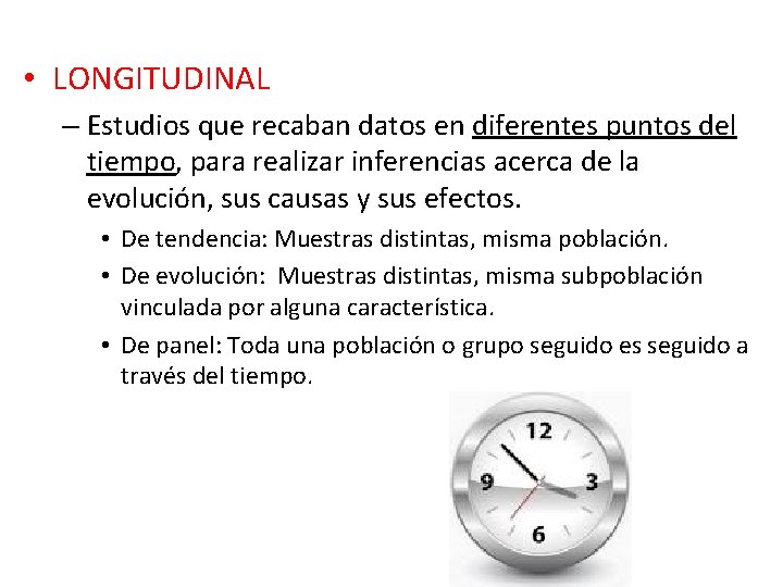 • LONGITUDINAL – Estudios que recaban datos en diferentes puntos del tiempo, para • LONGITUDINAL – Estudios que recaban datos en diferentes puntos del tiempo, para