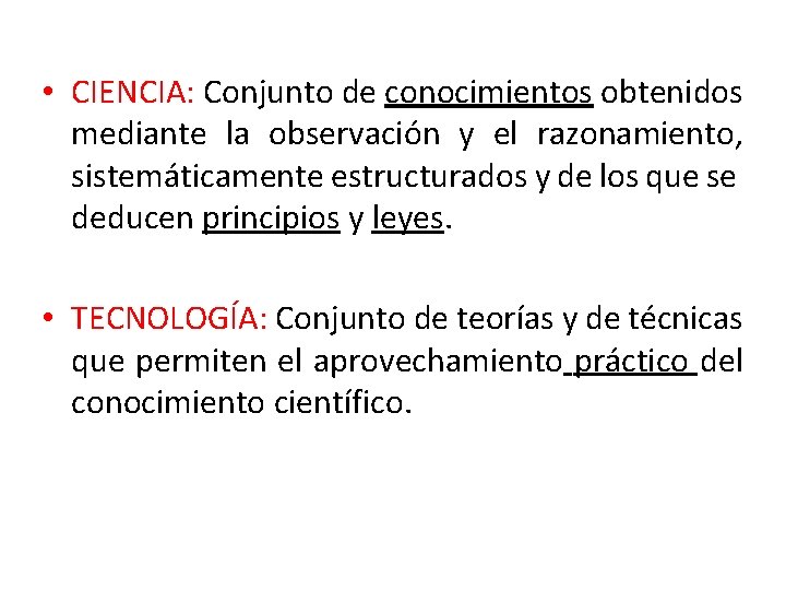 • CIENCIA: Conjunto de conocimientos obtenidos mediante la observación y el razonamiento, sistemáticamente • CIENCIA: Conjunto de conocimientos obtenidos mediante la observación y el razonamiento, sistemáticamente