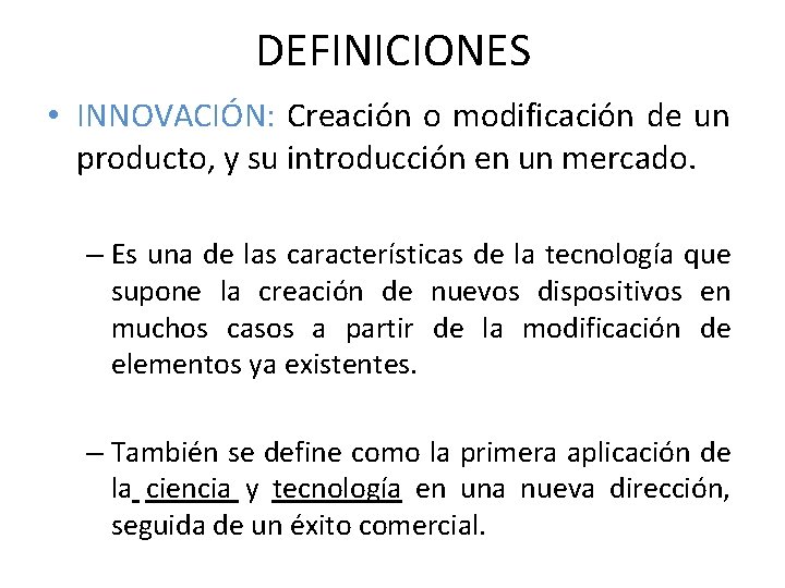 DEFINICIONES • INNOVACIÓN: Creación o modificación de un producto, y su introducción en un DEFINICIONES • INNOVACIÓN: Creación o modificación de un producto, y su introducción en un