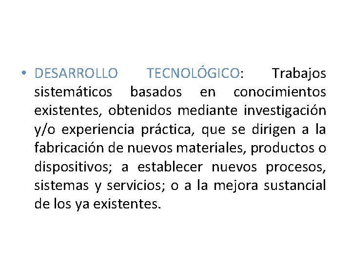 • DESARROLLO TECNOLÓGICO: Trabajos sistemáticos basados en conocimientos existentes, obtenidos mediante investigación y/o • DESARROLLO TECNOLÓGICO: Trabajos sistemáticos basados en conocimientos existentes, obtenidos mediante investigación y/o