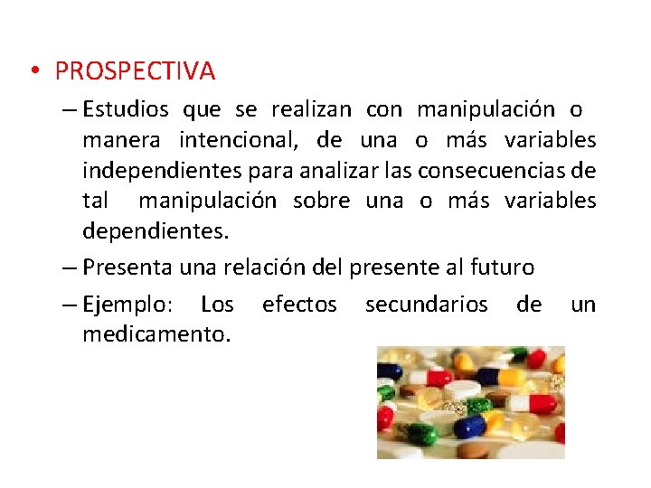 • PROSPECTIVA – Estudios que se realizan con manipulación o manera intencional, de • PROSPECTIVA – Estudios que se realizan con manipulación o manera intencional, de