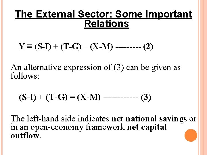 The External Sector: Some Important Relations Y ≡ (S-I) + (T-G) – (X-M) -----