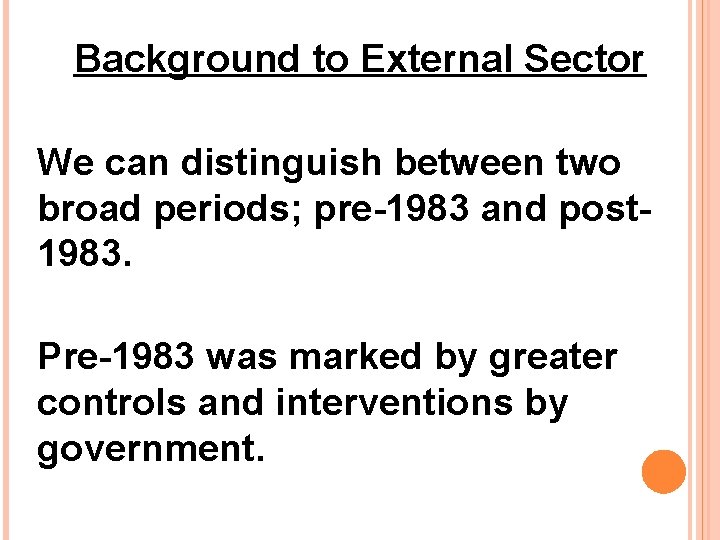 Background to External Sector We can distinguish between two broad periods; pre-1983 and post