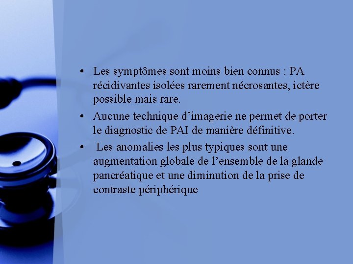  • Les symptômes sont moins bien connus : PA récidivantes isolées rarement nécrosantes,