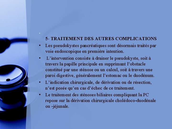  • • • 5 - TRAITEMENT DES AUTRES COMPLICATIONS Les pseudokystes pancréatiques sont