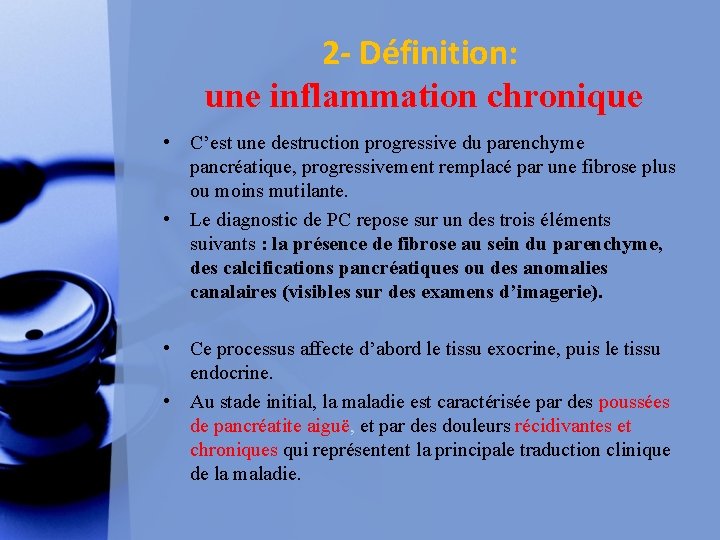 2 - Définition: une inflammation chronique • C’est une destruction progressive du parenchyme pancréatique,