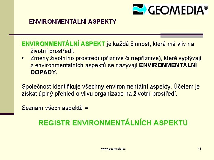 ENVIRONMENTÁLNÍ ASPEKTY ENVIRONMENTÁLNÍ ASPEKT je každá činnost, která má vliv na životní prostředí. •