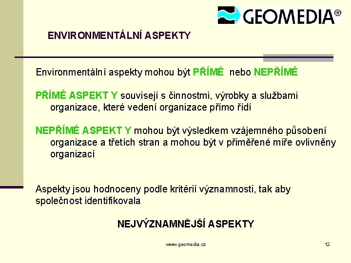 ENVIRONMENTÁLNÍ ASPEKTY Environmentální aspekty mohou být PŘÍMÉ nebo NEPŘÍMÉ ASPEKT Y souvisejí s činnostmi,