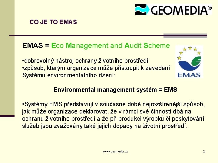 CO JE TO EMAS = Eco Management and Audit Scheme • dobrovolný nástroj ochrany