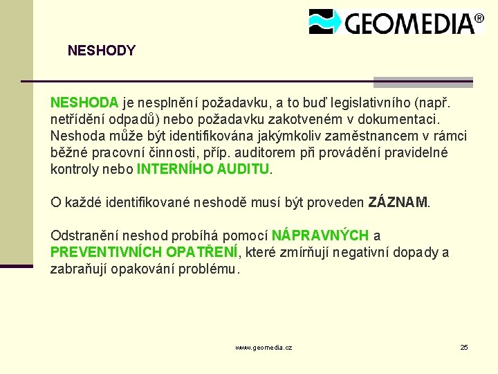 NESHODY NESHODA je nesplnění požadavku, a to buď legislativního (např. netřídění odpadů) nebo požadavku