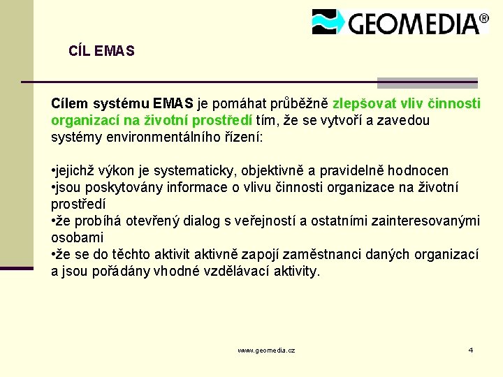 CÍL EMAS Cílem systému EMAS je pomáhat průběžně zlepšovat vliv činnosti organizací na životní