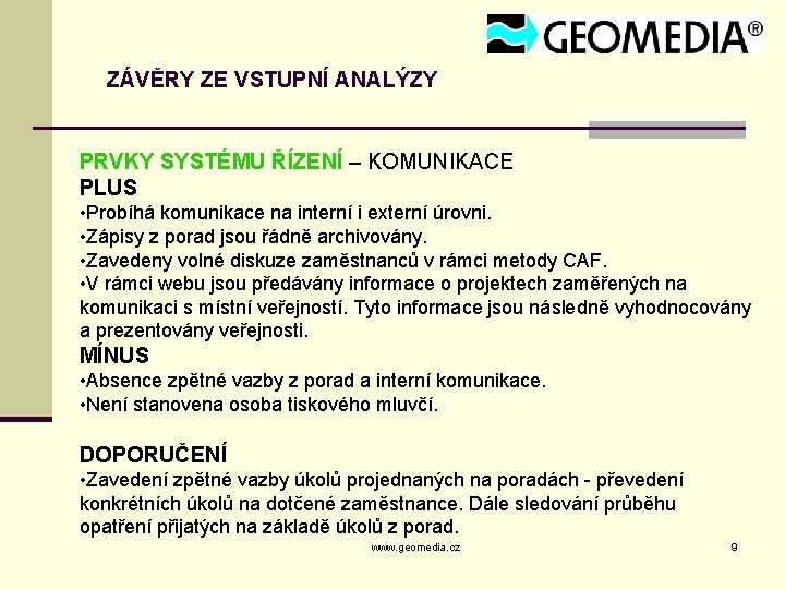 ZÁVĚRY ZE VSTUPNÍ ANALÝZY PRVKY SYSTÉMU ŘÍZENÍ – KOMUNIKACE PLUS • Probíhá komunikace na