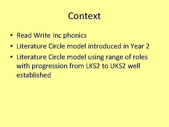 Context • Read Write Inc phonics • Literature Circle model introduced in Year 2 Context • Read Write Inc phonics • Literature Circle model introduced in Year 2